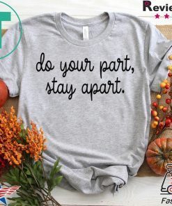 Do Your Part Stay Apart Gift T-Shirts