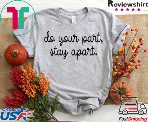 Do Your Part Stay Apart Gift T-Shirts