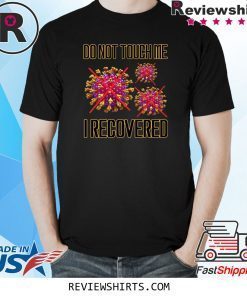 Do Not Touch Me I Recovered Coronavirus 2020 TShirt