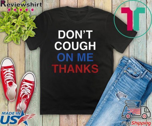 Don't Cough On Me, Thanks Coronavirus awareness Gift T-Shirt