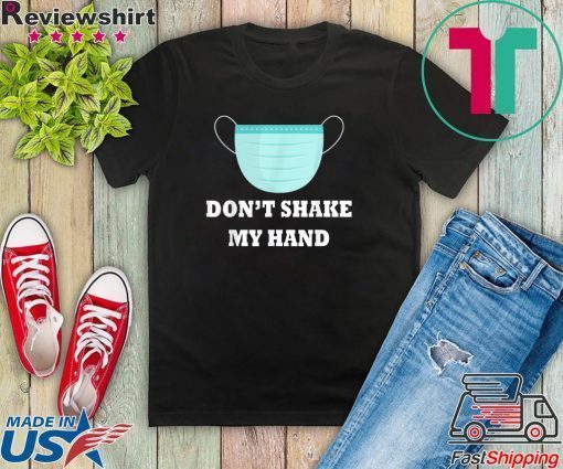 Don't Shake My Hands virus awareness Gift T-Shirt