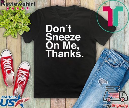 Don't Sneeze On Me Thanks Coronavirus awareness Limited T-Shirts