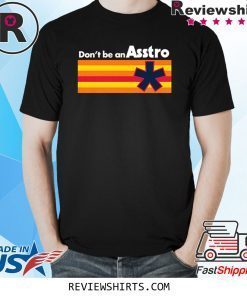 Don't be an Asstro T-Shirt