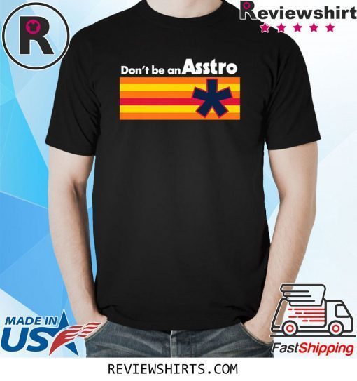 Don't be an Asstro T-Shirt