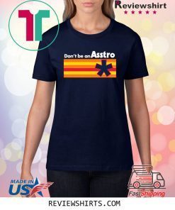 Don't be an Asstro T-Shirt