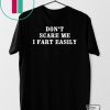 Don‘t scare me I fart easily Gift T-Shirt