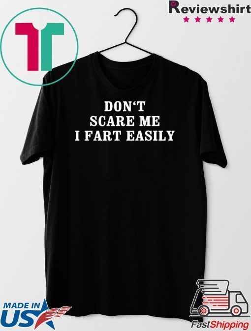 Don‘t scare me I fart easily Gift T-Shirt