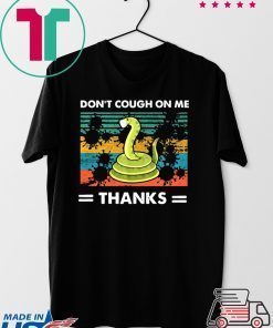 Don’t Cough On Me Thanks Snake virus Gift T-Shirt