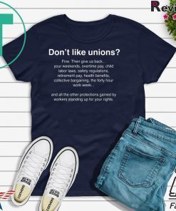 Don’t Like Unions Fine Then Give Us Back Your Weekends Gift T-Shirt