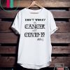 Don’t Worry It’s Cancer Not Covid 19 Snarky Cancer Tumor Humor original T-Shirts