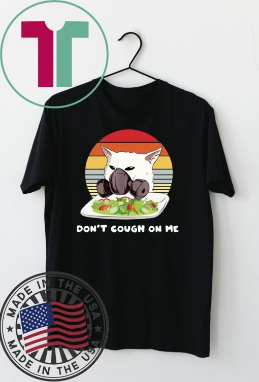 Don’t t cough on me Woman Yelling Cat Mark Vintage Gift T-Shirt