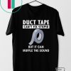 Duck Tape Can’t fix stupid but it can muffle the sound Gift T-Shirt