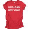 ELECT A CLOWN – EXPECT A CIRCUS GIFT T-SHIRT