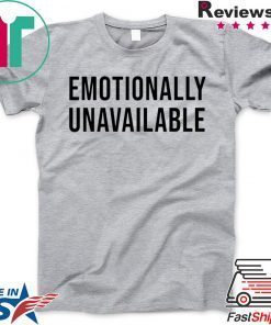 Emotionally Unavailable Gift T-Shirts