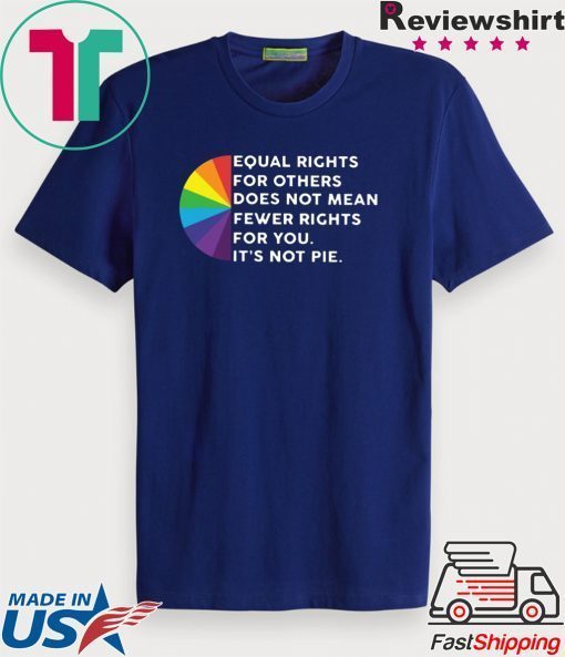 Equal rights for others does not mean fewer righ ts for you it’s not ple Gift T-Shirt