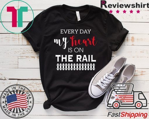 Everyday My Heart Is On The Rail Gift T-Shirt