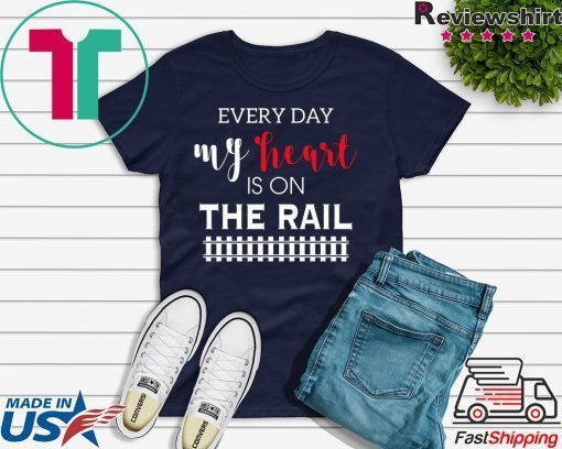 Everyday My Heart Is On The Rail Gift T-Shirt