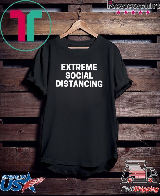 Extreme Social Distancing Gift T-Shirt