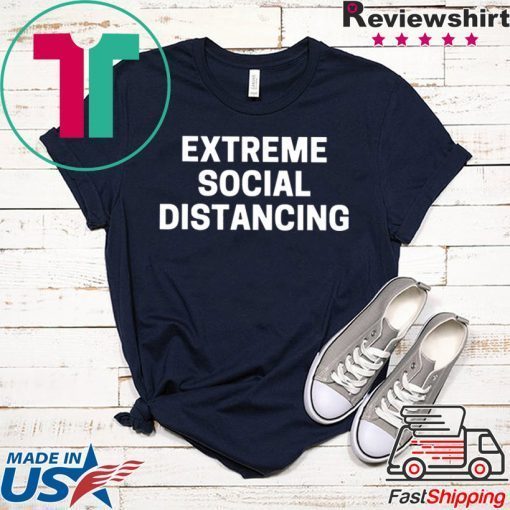 Extreme Social Distancing Gift T-Shirt