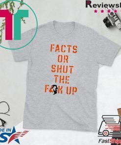 Facts Or Shut The Fuck Up Gift T-Shirt