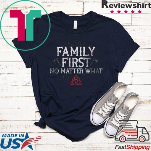 Family First No Matter What Gift T-Shirts