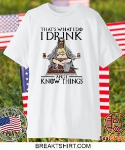 Fat Thor That’s What I Do I Drink And I Know Things Gift T-Shirt