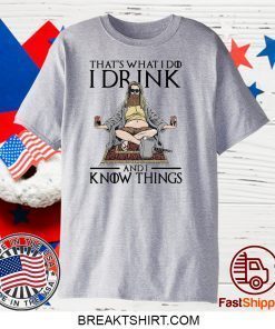 Fat Thor That’s What I Do I Drink And I Know Things Gift T-Shirt