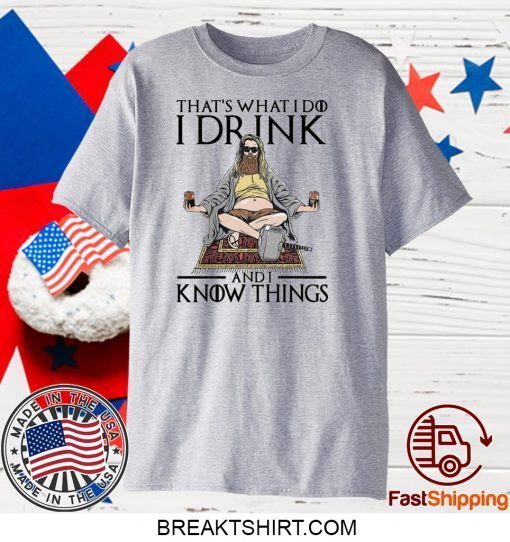 Fat Thor That’s What I Do I Drink And I Know Things Gift T-Shirt