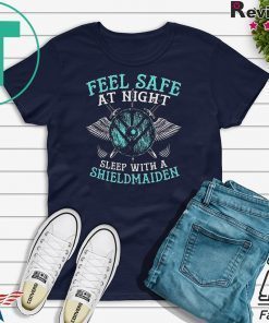 Feel Safe At Night Sleep With A Shieldmaiden Gift T-Shirt