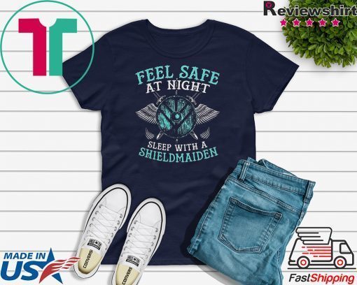 Feel Safe At Night Sleep With A Shieldmaiden Gift T-Shirt