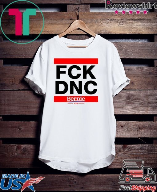 Fuck the DNC Bernie 2020 Presidential Democrat Sanders Gift T-Shirts