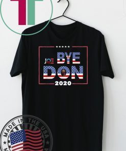 Funny Bye Don Anti Trump Joe Biden 2020 Gift T-Shirt