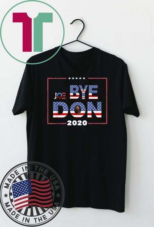 Funny Bye Don Anti Trump Joe Biden 2020 Gift T-Shirt