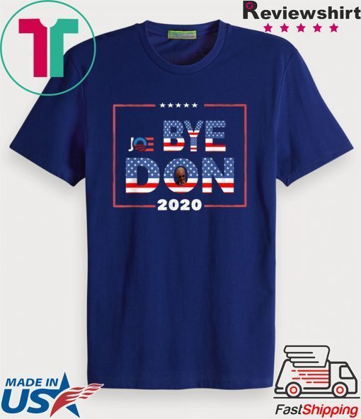 Funny Bye Don Anti Trump Joe Biden 2020 Gift T-Shirt