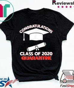 Funny Class of 2020 Graduating Class in Quarantine Funny Gift T-Shirts