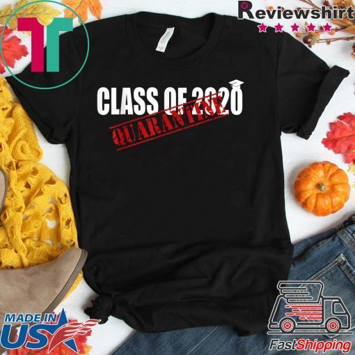 Funny Class of 2020 Graduating Class in Quarantine Limited T-Shirts