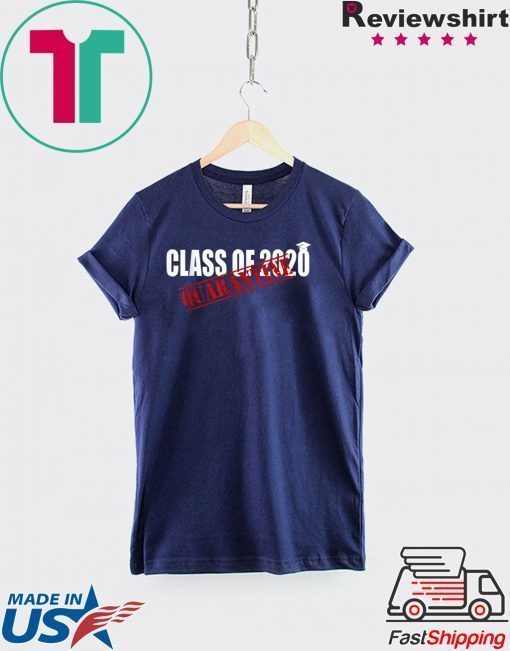 Funny Class of 2020 Graduating Class in Quarantine Limited T-Shirts