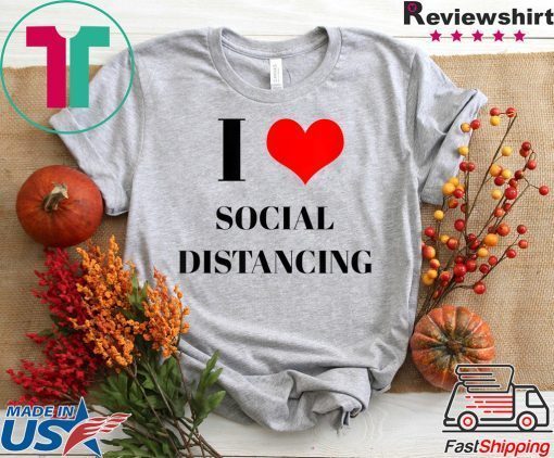 Funny Introvert Saying I Heart Social Distancing Love Home Limited T-Shirt