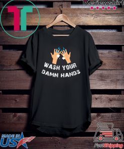 Funny Wash Your Damn Hands Gift T-Shirts