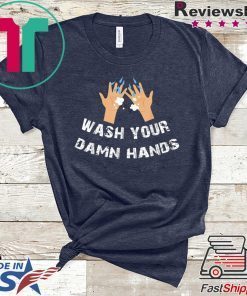 Funny Wash Your Damn Hands Gift T-Shirts