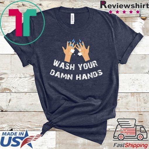 Funny Wash Your Damn Hands Gift T-Shirts