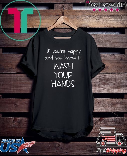 Funny Wash Your Hands Gift T-Shirt