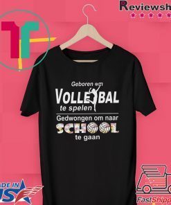 Geboren Om Volle Ball Te Spelen Gedwongen Om Naar School Te Gaan Gift T-Shirt