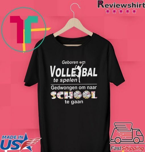 Geboren Om Volle Ball Te Spelen Gedwongen Om Naar School Te Gaan Gift T-Shirt