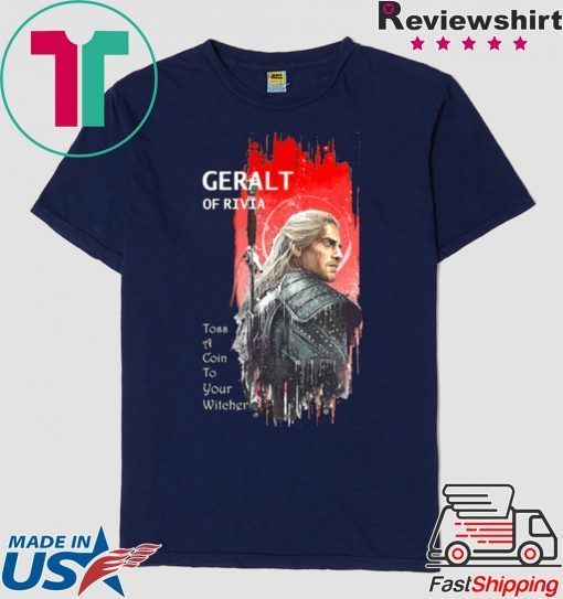 Geralt Of Rivia Toss A Coin To Your Witcher Gift T-Shirt