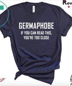 Germaphobe if you can read this you’re too close Gift T Shirts