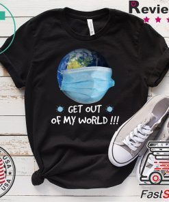 Get Out Of My World Gift T-Shirt