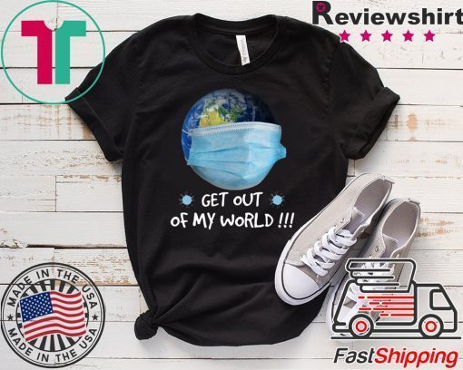 Get Out Of My World Gift T-Shirt