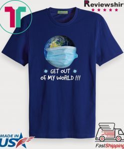 Get Out Of My World Gift T-Shirt