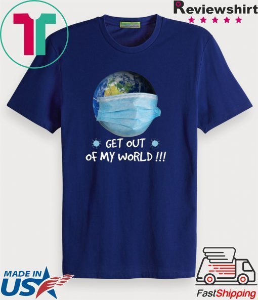 Get Out Of My World Gift T-Shirt